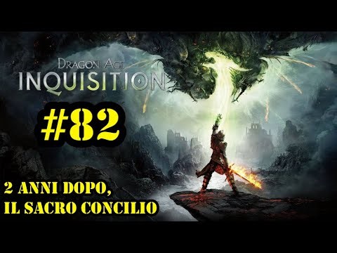 DRAGON AGE INQUISITION | GAMEPLAY ITA | ROLE PLAY | EP #82 : 2 ANNI DOPO, IL SACRO CONCILIO