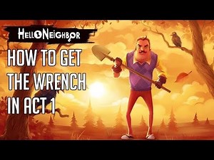 How To Get The Wrench In Act 1 | Hello Neighbor