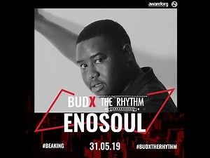 ENOUSOUL | BudX The Rhythm Johannesburg: 31 May 2019