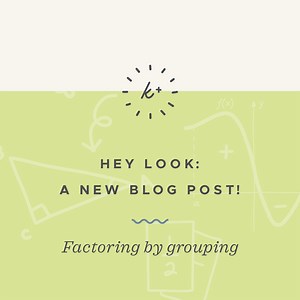 Factoring polynomials using grouping — Krista King Math | Online math help