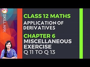 Class 12 Maths Chapter 6, Miscellaneous Exercise (Q. 11, 12 & 13) | Applications of Derivatives