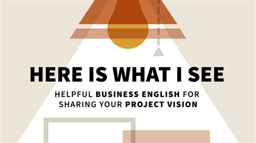 Why share your vision? - Here Is What I See: Helpful Business English for Sharing Your Project Vision Video Tutorial | LinkedIn Learning, formerly Lynda.com
