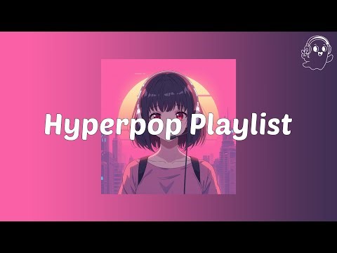 Hyperpop Playlist | 2025 Lv.3