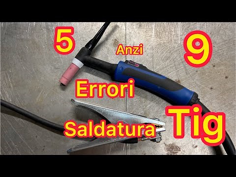 SALDATURA TIG 5 anzi 9 ERRORI da EVITARE - Tutorial fai da te Saldatura TIG tungsten inert gas