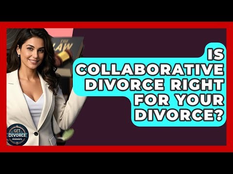 Is Collaborative Divorce Right For Your Divorce? - Get Divorce Answers