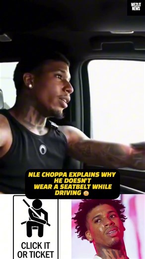 NLE Choppa Explains Why He Doesn’t Wear A Seatbelt While Driving!!