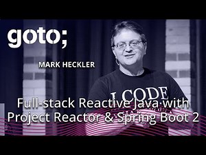 Full-stack Reactive Java with Project Reactor & Spring Boot 2 • Mark Heckler • GOTO 2018