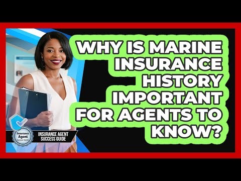 Why Is Marine Insurance History Important For Agents To Know? - Insurance Agent Success Guide