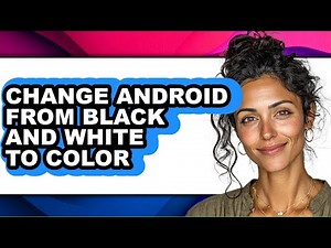 How to Change Android from Black and White to Color - Full Guide