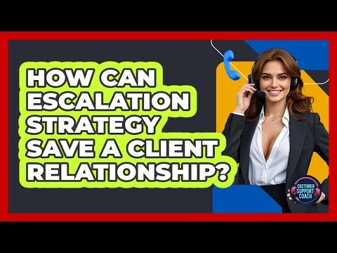 How Can Escalation Strategy Save A Client Relationship? - Customer Support Coach