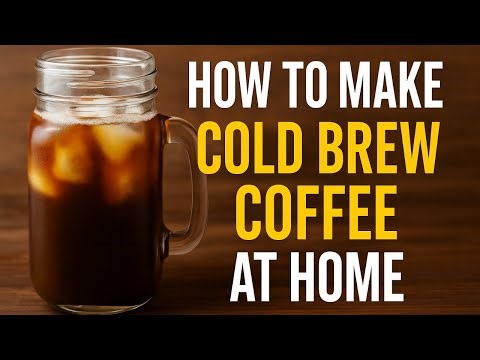 How to Make Cold Brew Coffee at Home