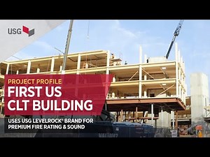 First US CLT Building Uses USG Levelrock® for Premium Fire Rating & Sound