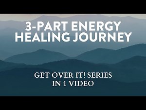 Get Over It! Full 3-Part Channeled Healing Series | Emissaries of Light