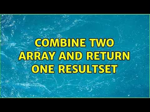 combine two array and return one resultset (6 Solutions!!)