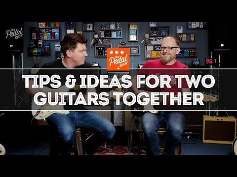 Tips & Ideas For Two Guitarists Playing Together – That Pedal Show
