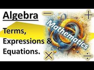 Algebra: Terms, Expressions and Equations
