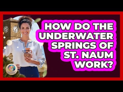 How Do The Underwater Springs Of St. Naum Work?