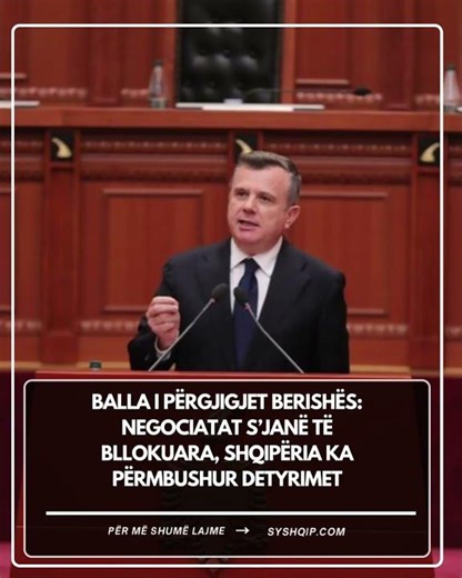 Balla i përgjigjet Berishës: Negociatat s’janë të bllokuara, Shqipëria ka përmbushur detyrimet