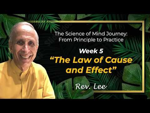 The Science of Mind Journey: Week 5, The Law of Cause and Effect