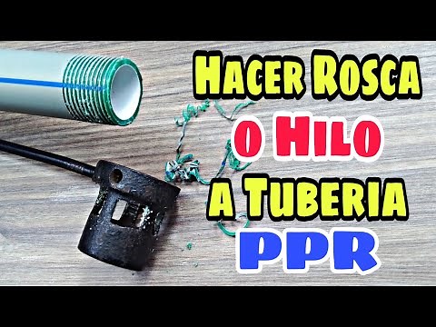 Unir Conexión Con Rosca PVC- Hacer Rosca o Hilo a Tuberia PPR - Polipropileno - Fontaneria.