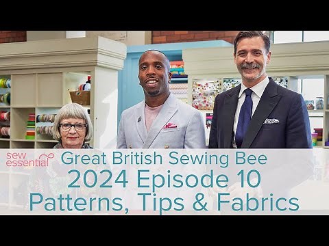 Great British Sewing Bee Episodes 9 & 10 Patterns and Fabrics