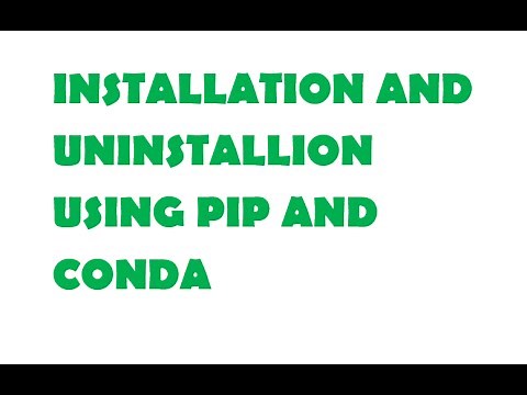Installing and Uninstalling using pip and conda