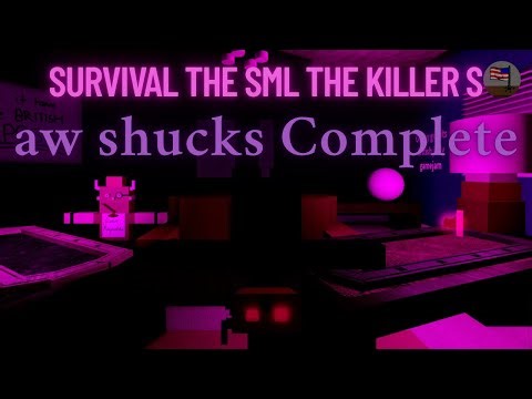 Survival The SML the Killer s || aw shucks Complete [Roblox]