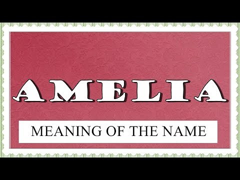 NAME AMELIA- FUN FACTS AND MEANING OF THE NAME