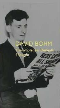 Mind and Fates: David Bohm — The Wholeness Beneath Thought
