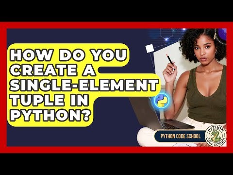 How Do You Create A Single-element Tuple In Python? - Python Code School