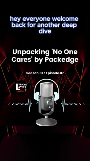 Lyrical Layers - Unpacking No One Cares by Packedge Full episode 07 #Fyp #PackedgeMusic #Packedge #LyricalLayers #Foryoupage #DeepDive #Podcast What is your take away from th song? find it on youtube @Packedgemusic