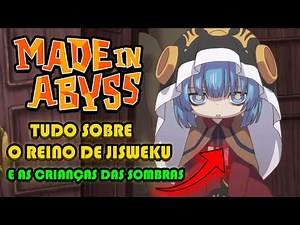 Tudo Sobre O Reino de Jisweku e As Crianças das Sombras | Made In Abyss & Marulk-Chan No Nichijou