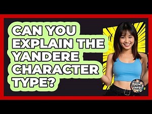 Can You Explain The Yandere Character Type?