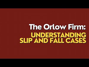 The Orlow Firm: Understanding Slip and Fall Cases