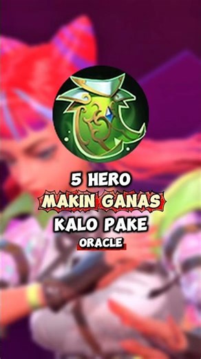 5 HERO YANG MAKIN GANAS KALO PAKE ITEM ORACLE