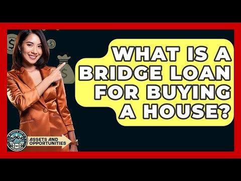 What Is A Bridge Loan For Buying A House? - AssetsandOpportunity.org