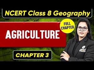 Agriculture FULL CHAPTER | Class 8 Geography Chapter 3 | UPSC Preparation For Beginners