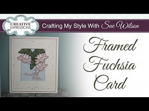 Framed Fuchsia Card | Crafting My Style with Sue Wilson