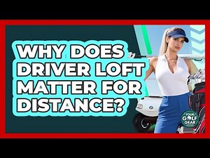 Why Does Driver Loft Matter For Distance?