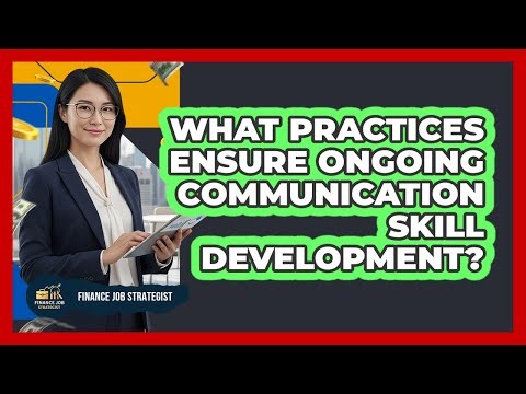 What Practices Ensure Ongoing Communication Skill Development?