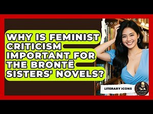 Why Is Feminist Criticism Important For The Brontë Sisters' Novels? - Literary Icons