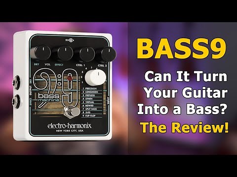 Electro-Harmonix Bass9 Pedal - The Review (Can it turn your guitar into a bass?)