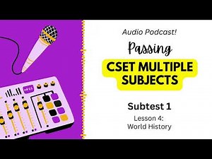 CSET Multiple Subjects Subtest 1 Lesson 4 Podcast World History