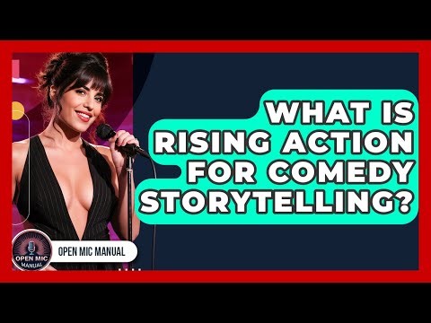 What Is Rising Action For Comedy Storytelling? - Open Mic Manual