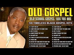 50 TIMELESS BLACK GOSPEL 60S-70S-80S HITS | BEST OF OLD SCHOOL GOSPEL MUSIC OF ALL TIME