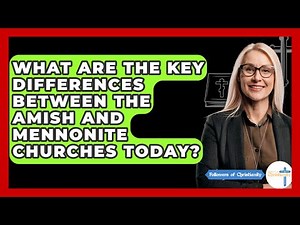 What Are The Key Differences Between The Amish And Mennonite Churches Today?