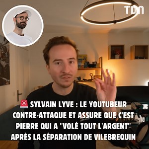 Sylvain Lyve : le youtubeur contre-attaque et assure que c'est Pierre qui a "volé tout l'argent" après la séparation de Vilebrequin