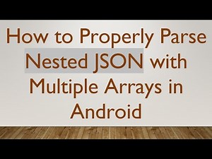 How to Properly Parse Nested JSON with Multiple Arrays in Android