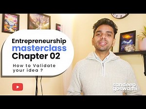 How to Validate Your Idea I Entrepreneurship Masterclass I Chapter 02 - By Sandeep Goswami
