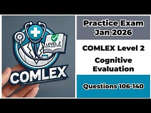 Practice Exam Jan 2026 | Q:106-140 | COMLEX LEVEL 2-CE | Cognitive Evaluation